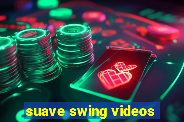 suave swing videos